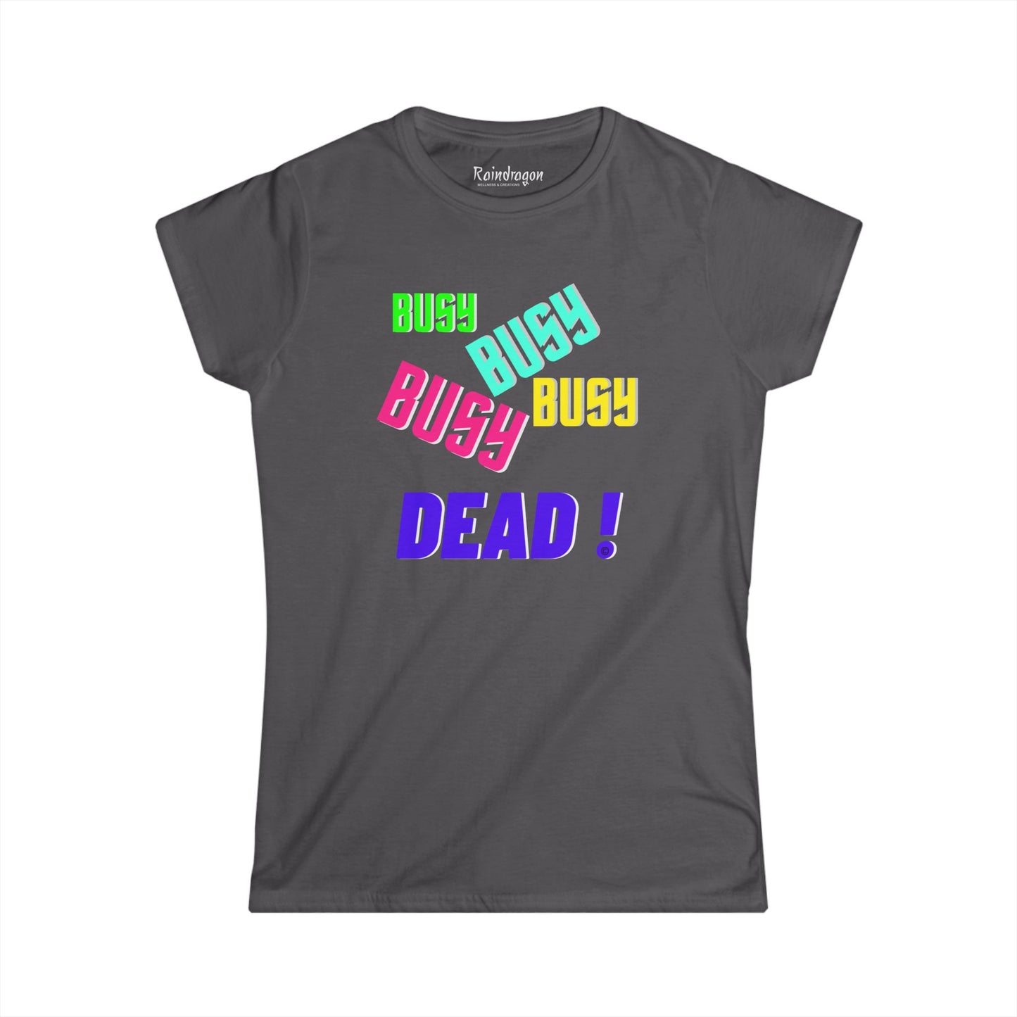 Busy Busy Busy Dead - Women's Softstyle Tee