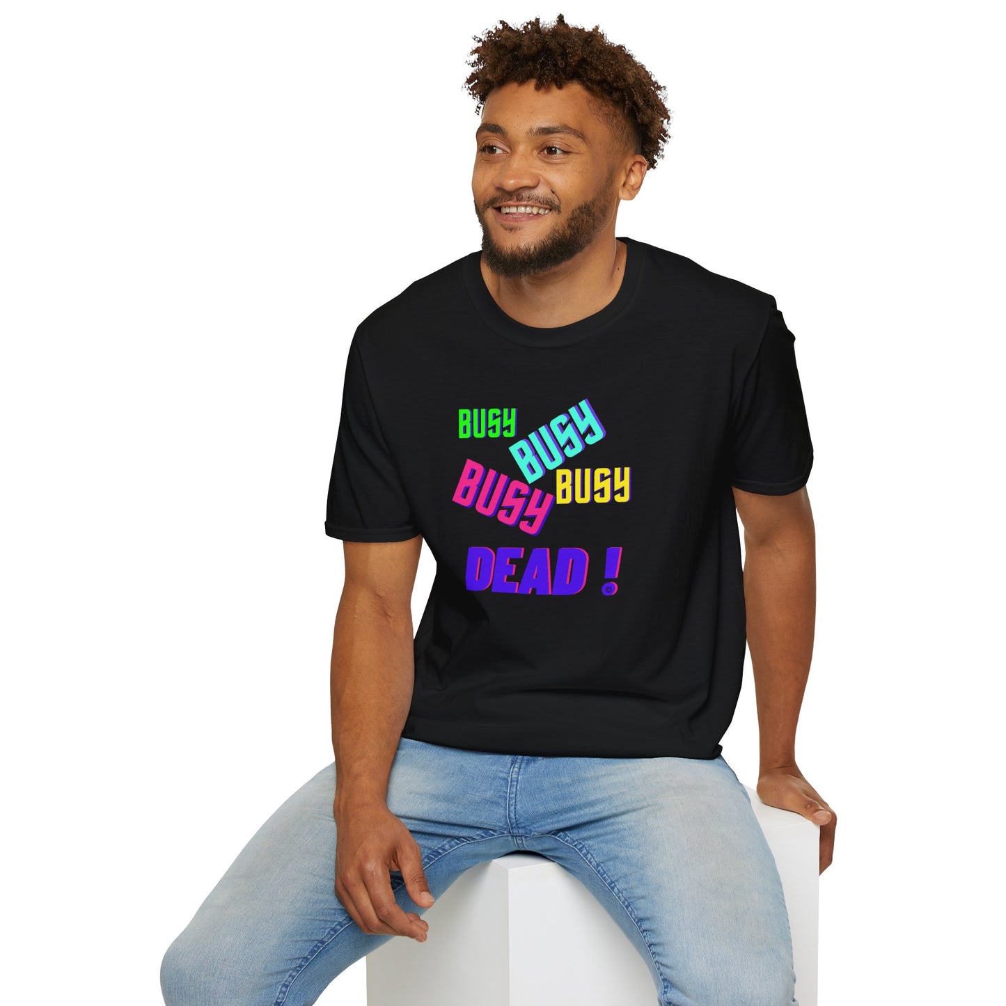 Busy Busy Busy Dead Uni-sex Softstyle T-shirt