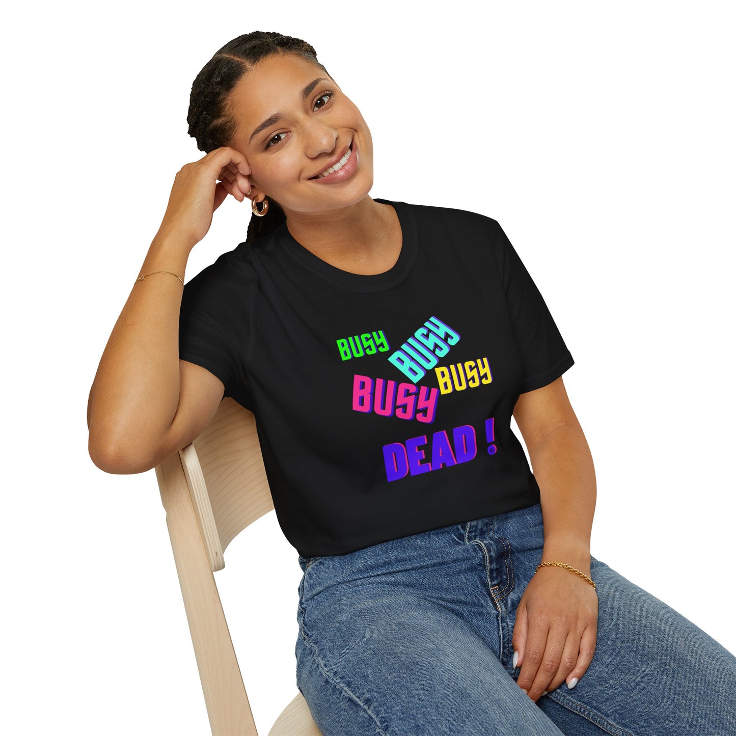 Busy Busy Busy Dead Uni-sex Softstyle T-shirt