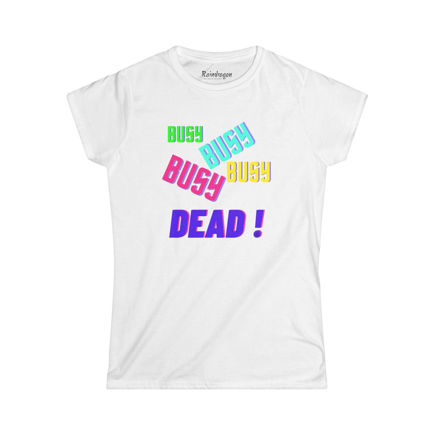 Busy Busy Busy Dead - Women's Softstyle Tee